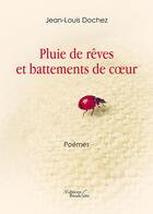 Couverture du livre « Pluie de rêves et battements de coeur » de Jean-Louis Dochez aux éditions Baudelaire