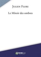 Couverture du livre « Le miroir des ombres » de Flori Julien aux éditions Bookelis