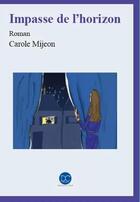 Couverture du livre « Impasse de l'horizon » de Carole Mijeon aux éditions Daphnis Et Chloe