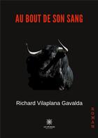 Couverture du livre « Au bout de son sang » de Richard Vilaplana Gavalda aux éditions Le Lys Bleu