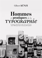 Couverture du livre « Hommes et pratiques de la typographie traditionnelle » de Gilbert Kunzi aux éditions Les Trois Colonnes