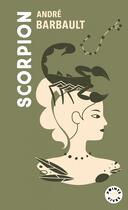 Couverture du livre « Scorpion : Signe astro du 23 octobre au 21 novembre » de Andre Barbault aux éditions Points