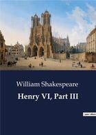 Couverture du livre « Henry vi, part iii » de William Shakespeare aux éditions Culturea