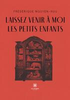 Couverture du livre « Laissez venir à moi les petits enfants » de Frederique Nguyen-Huu aux éditions Le Lys Bleu