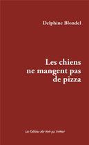 Couverture du livre « Les chiens ne mangent pas de pizza » de Delphine Blondel aux éditions Des Mots Qui Trottent