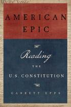 Couverture du livre « American Epic: Reading the U.S. Constitution » de Epps Garrett aux éditions Oxford University Press Usa