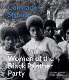 Couverture du livre « Stephen Shames comrade sisters : women of the black panther party » de Stephen Shames et Ericka Huggins aux éditions Acc Art Books
