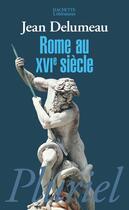 Couverture du livre « Rome au XVIe siècle » de Jean Delumeau aux éditions Pluriel