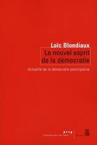 Couverture du livre « Le nouvel esprit de la Démocratie ; actualité de la démocratie participative » de Loic Blondiaux aux éditions Seuil