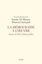 Couverture du livre « La démocratie à l'oeuvre ; autour de Pierre Rosanvallon » de Sarah Al-Matary et Florent Guenard aux éditions Seuil