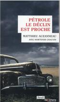 Couverture du livre « Pétrole, le déclin est proche » de Matthieu Auzanneau et Hortense Chauvin aux éditions Seuil