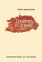 Couverture du livre « Ténèbres à midi » de Theo Ananissoh aux éditions Gallimard
