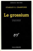Couverture du livre « Le grossium » de Stanley G. Crawford aux éditions Gallimard