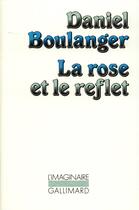 Couverture du livre « La rose et le reflet » de Daniel Boulanger aux éditions Gallimard