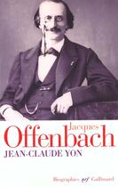 Couverture du livre « Jacques offenbach » de Jean-Claude Yon aux éditions Gallimard