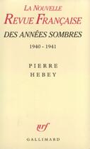 Couverture du livre « La nrf des annees sombres - juin 1940 - juin 1941. des intellectuels a la derive » de Pierre Hebey aux éditions Gallimard (patrimoine Numerise)