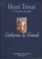 Couverture du livre « Catherine la grande » de Henri Troyat aux éditions Flammarion