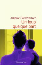 Couverture du livre « Un loup quelque part » de Amelie Cordonnier aux éditions Flammarion