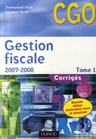 Couverture du livre « Gestion fiscale ; corrigés t.1 (édition2007-2008) » de Emmanuel Disle et Jacques Saraf aux éditions Dunod