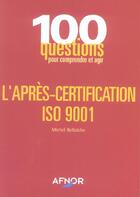 Couverture du livre « L'Apres-Certification Iso 9001 » de Michel Bellaiche aux éditions Afnor
