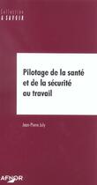 Couverture du livre « Pilotage de la sante et de la securite au travail » de Jean-Pierre July aux éditions Afnor