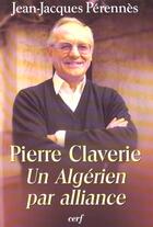 Couverture du livre « Pierre Claverie : Un Algérien par alliance » de Perennes Jean Jacque aux éditions Cerf