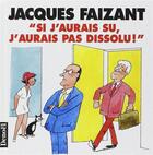 Couverture du livre « Si j'aurais su, j'aurais pas dissolu » de Jacques Faizant aux éditions Denoel