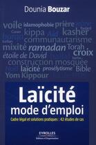 Couverture du livre « La laïcité, mode d'emploi ; cadre légal et solutions pratiques : 42 études de cas » de Dounia Bouzar aux éditions Organisation