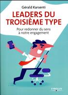 Couverture du livre « Leaders du troisieme type ; pour redonner du sens à notre engagement » de Gerald Karsenti aux éditions Eyrolles