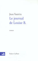 Couverture du livre « Le journal de Louise B. » de Jean Vautrin aux éditions Robert Laffont