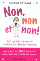 Couverture du livre « Non, non et non ! - petit precis ironique et salutaire de rebellion feminine » de Caroline Cotinaud aux éditions Albin Michel