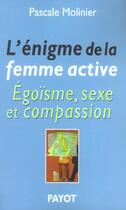 Couverture du livre « L'Énigme de la femme active : Egoïsme, sexe et compassion » de Pascale Molinier aux éditions Payot