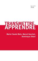 Couverture du livre « Transmettre, apprendre » de Marie-Claude Blais et Marcel Gauchet et Dominique Ottavi aux éditions Stock