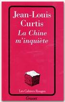 Couverture du livre « La Chine m'inquiète » de Jean-Louis Curtis aux éditions Grasset