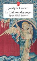 Couverture du livre « Lys en val de loire t.2 ; la trahison des anges » de Godard-J aux éditions Le Livre De Poche