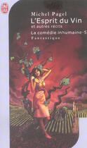 Couverture du livre « Comedie inhumaine t5 - l'esprit du vin et autres recits (la) » de Michel Pagel aux éditions J'ai Lu