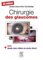 Couverture du livre « Chirurgie des glaucomes » de Jacques Laloum et Pierre-Yves Santiago aux éditions Elsevier-masson