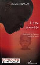 Couverture du livre « L'âme écorchée ; mémoires d'un congolais réfugié en France » de Chouman Kinzonzi aux éditions Editions L'harmattan