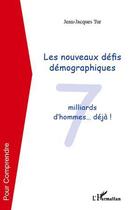 Couverture du livre « Les nouveaux défis démographiques ; 7 milliards d'hommes... déjà ! » de Jean-Jacques Tur aux éditions Editions L'harmattan