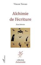 Couverture du livre « Alchimie de l'écriture ; essai littéraire » de Vincent Trovato aux éditions Editions L'harmattan