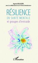 Couverture du livre « Résilience en santé mentale et groupes d'entraide » de Agnes Bousser et Emma Beetlestone aux éditions Editions L'harmattan