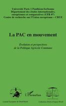 Couverture du livre « La PAC en mouvement ; évolution et perspectives de la Politique Agricole Commune » de Universite Paris I Pantheon-Sorbonne aux éditions L'harmattan