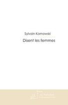 Couverture du livre « Disent les femmes » de Sylvain Kornowski aux éditions Le Manuscrit