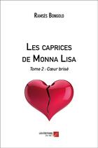 Couverture du livre « Les caprices de Monna Lisa t.2 ; coeur brisé » de Ramses Bongolo aux éditions Editions Du Net