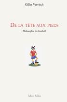 Couverture du livre « De la tête aux pieds ; philosophie du football » de Gilles Vervisch aux éditions Max Milo Editions