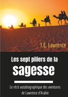 Couverture du livre « Les sept piliers de la sagesse ; le récit autobiographique des aventures de Lawrence d'Arabie » de Thomas-Edward Lawrence aux éditions Books On Demand