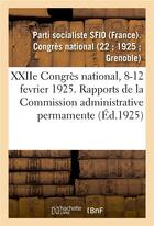 Couverture du livre « Xxiie congres national, 8-12 fevrier 1925. rapports de la commission administrative permamente » de Parti Socialiste Sfi aux éditions Hachette Bnf