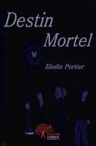 Couverture du livre « Destin mortel » de Elodie Portier aux éditions Edilivre