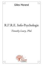 Couverture du livre « R.i3.r.e. info psychologie - timothy leary, phd. » de Morand Gilles aux éditions Edilivre