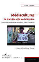 Couverture du livre « Médiacultures : la transidentité en télévision ; une recherche menée sur un corpus à l'INA (1946-2010) » de Karine Espineira aux éditions Editions L'harmattan